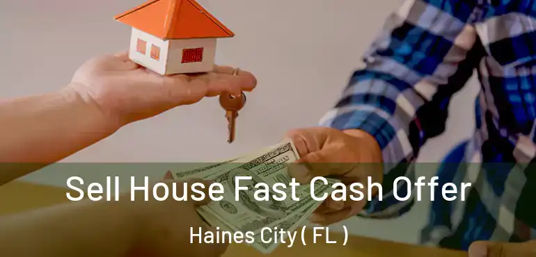  Sell House Fast Cash Offer Haines City ( FL )
