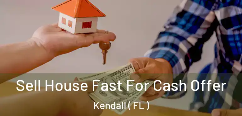  Sell House Fast For Cash Offer Kendall ( FL )