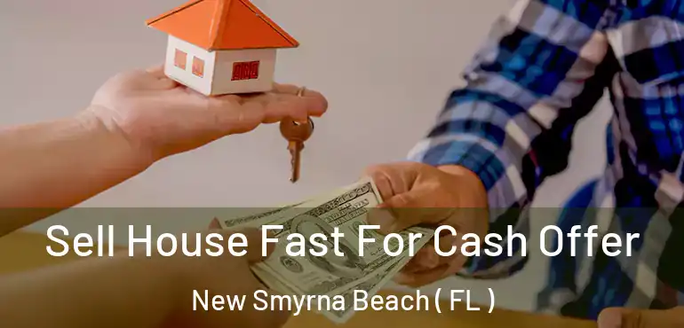  Sell House Fast For Cash Offer New Smyrna Beach ( FL )