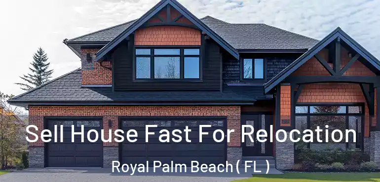  Sell House Fast For Relocation Royal Palm Beach ( FL )