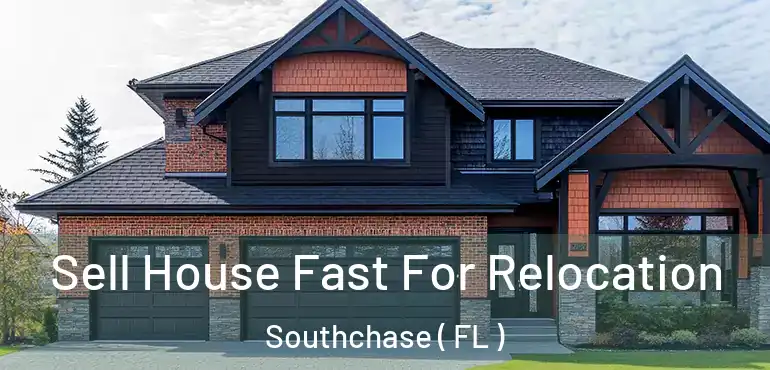 Sell House Fast For Relocation Southchase ( FL )