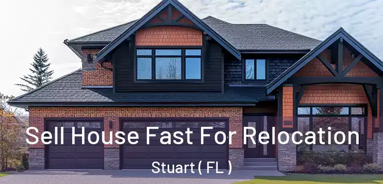  Sell House Fast For Relocation Stuart ( FL )