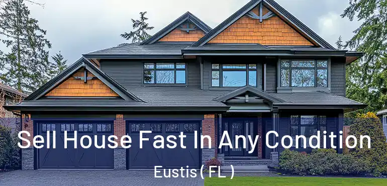  Sell House Fast In Any Condition Eustis ( FL )