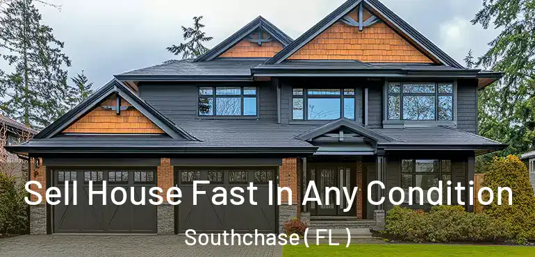  Sell House Fast In Any Condition Southchase ( FL )