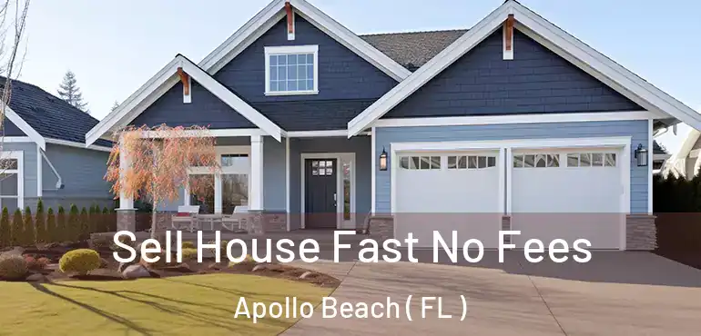  Sell House Fast No Fees Apollo Beach ( FL )