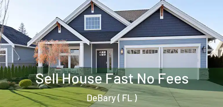  Sell House Fast No Fees DeBary ( FL )