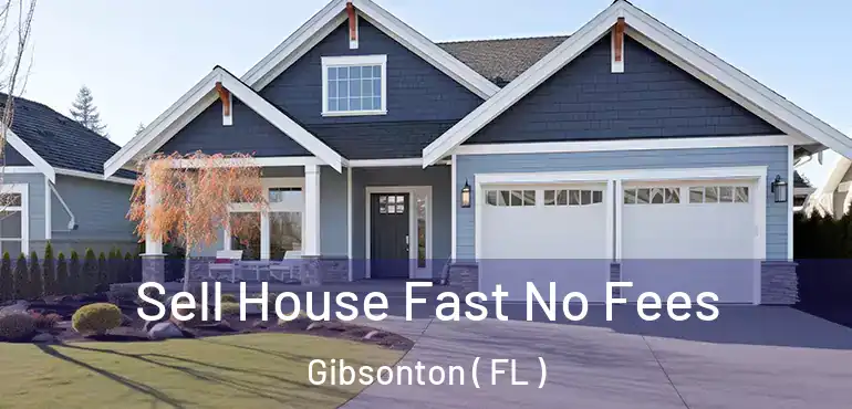  Sell House Fast No Fees Gibsonton ( FL )