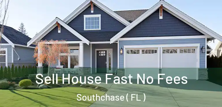  Sell House Fast No Fees Southchase ( FL )