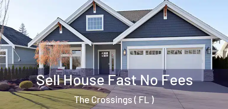  Sell House Fast No Fees The Crossings ( FL )