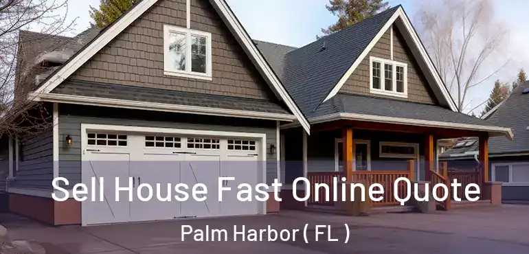  Sell House Fast Online Quote Palm Harbor ( FL )