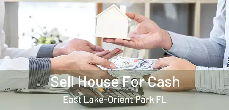  Sell House For Cash East Lake-Orient Park FL