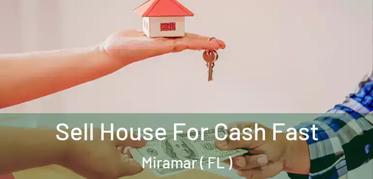  Sell House For Cash Fast Miramar ( FL )