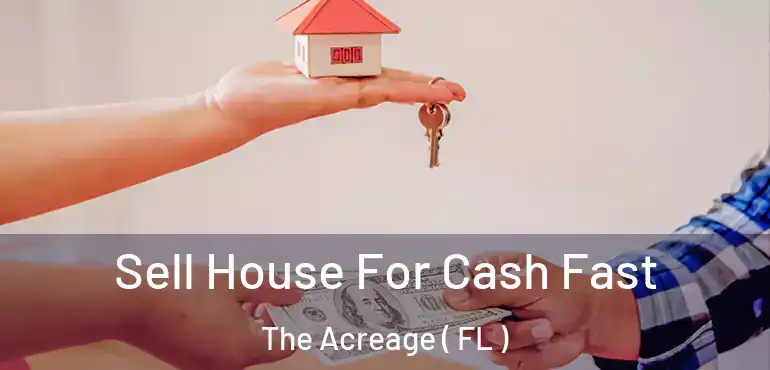  Sell House For Cash Fast The Acreage ( FL )