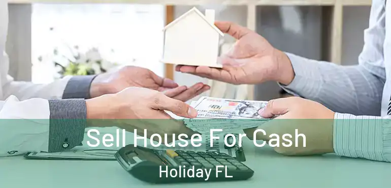  Sell House For Cash Holiday FL