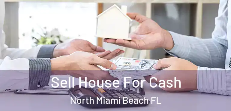  Sell House For Cash North Miami Beach FL