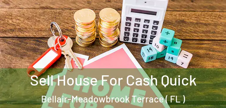  Sell House For Cash Quick Bellair-Meadowbrook Terrace ( FL )