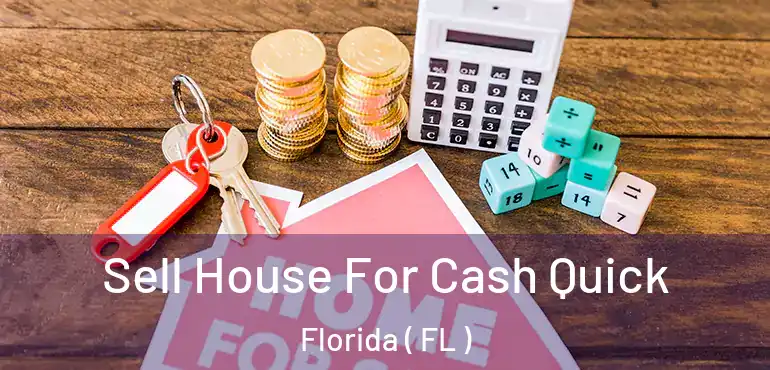  Sell House For Cash Quick Florida ( FL )