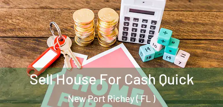  Sell House For Cash Quick New Port Richey ( FL )