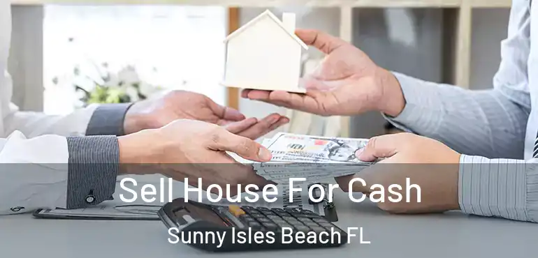  Sell House For Cash Sunny Isles Beach FL
