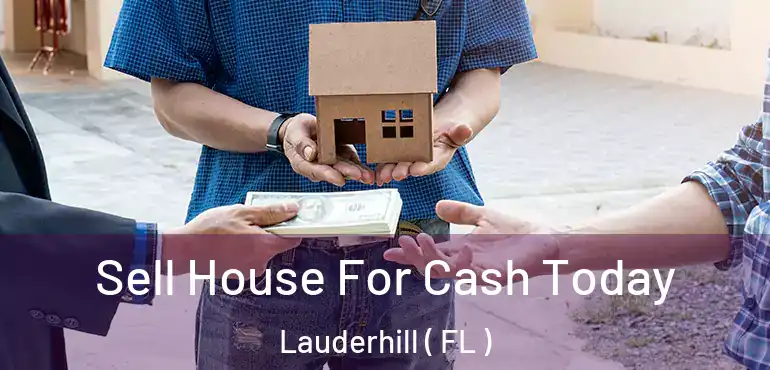 Sell House For Cash Today Lauderhill ( FL )
