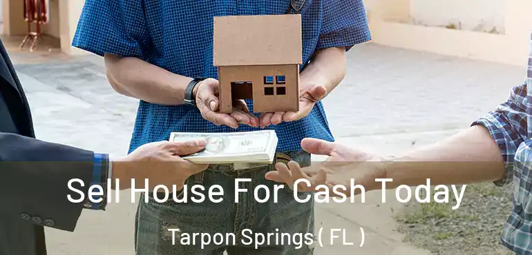  Sell House For Cash Today Tarpon Springs ( FL )