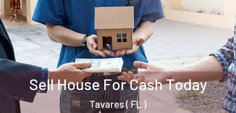  Sell House For Cash Today Tavares ( FL )