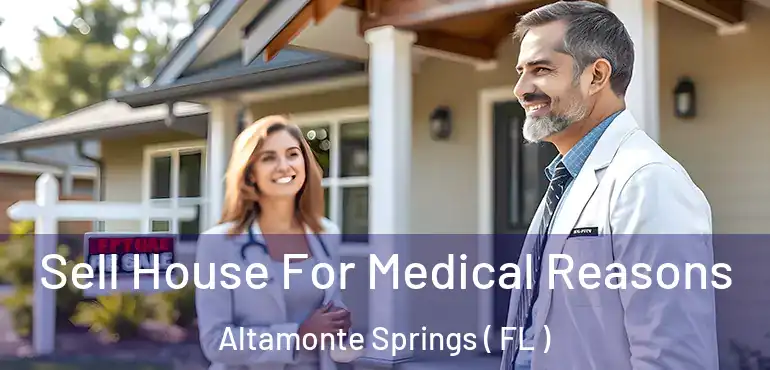  Sell House For Medical Reasons Altamonte Springs ( FL )