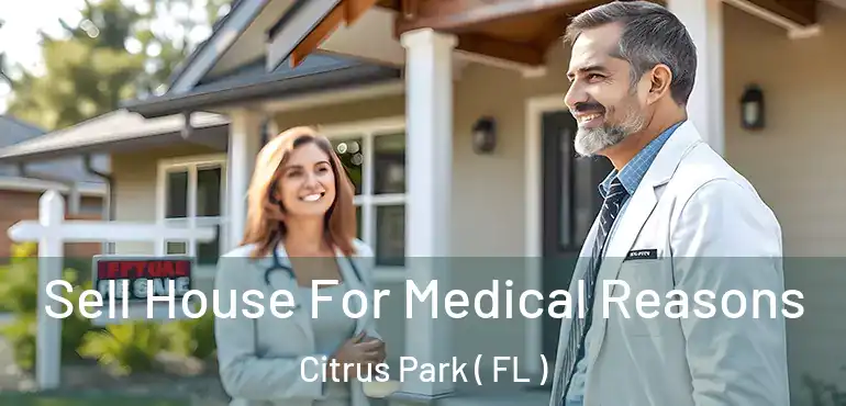  Sell House For Medical Reasons Citrus Park ( FL )