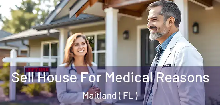  Sell House For Medical Reasons Maitland ( FL )