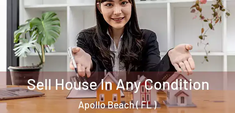  Sell House In Any Condition Apollo Beach ( FL )