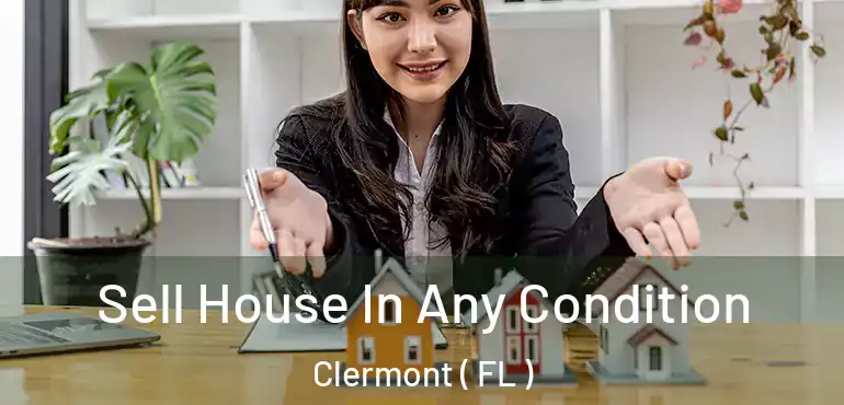  Sell House In Any Condition Clermont ( FL )