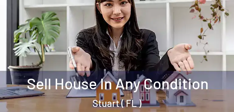  Sell House In Any Condition Stuart ( FL )