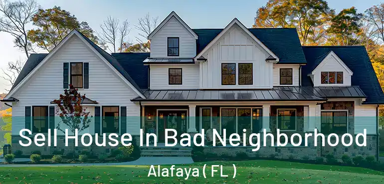  Sell House In Bad Neighborhood Alafaya ( FL )
