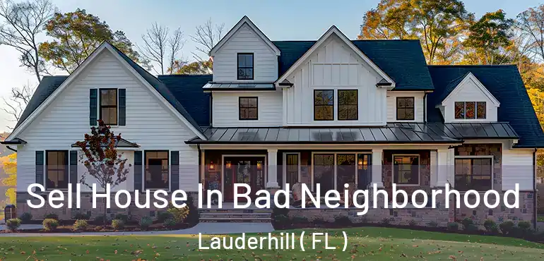  Sell House In Bad Neighborhood Lauderhill ( FL )