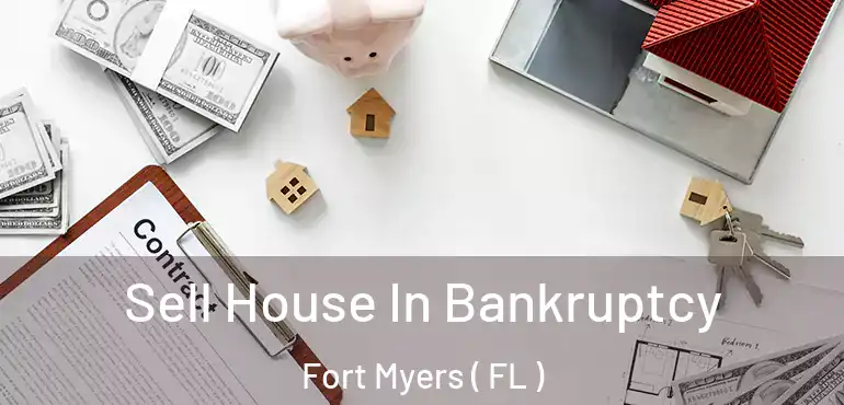  Sell House In Bankruptcy Fort Myers ( FL )