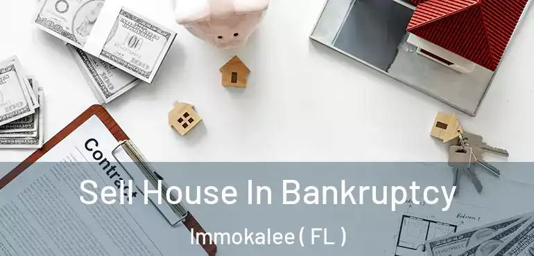  Sell House In Bankruptcy Immokalee ( FL )