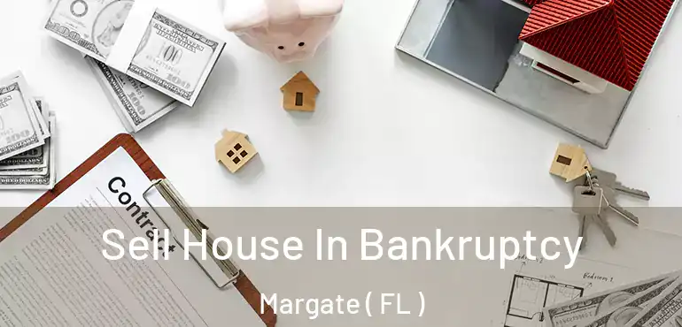  Sell House In Bankruptcy Margate ( FL )