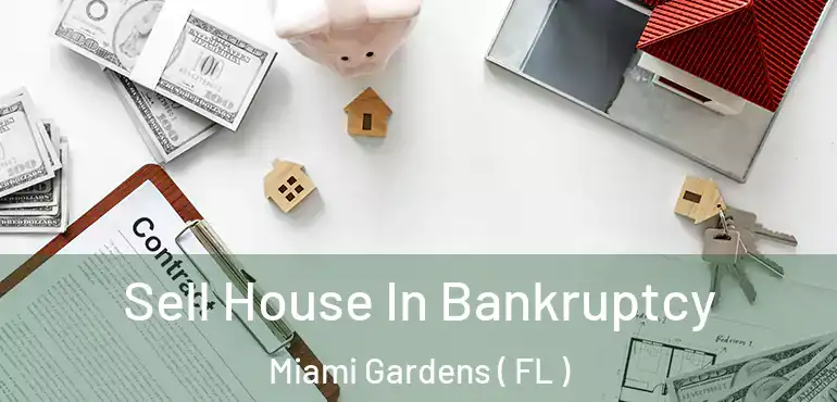 Sell House In Bankruptcy Miami Gardens ( FL )