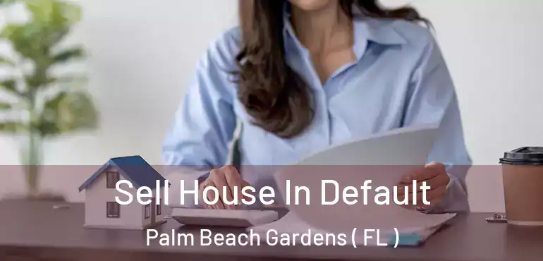  Sell House In Default Palm Beach Gardens ( FL )