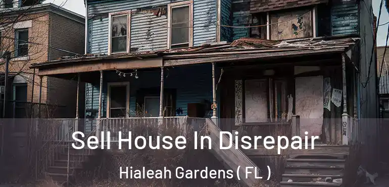  Sell House In Disrepair Hialeah Gardens ( FL )