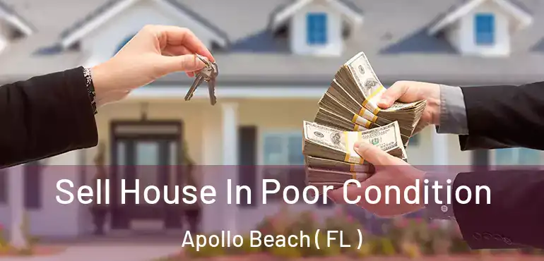  Sell House In Poor Condition Apollo Beach ( FL )