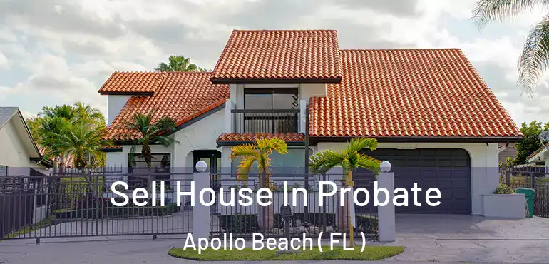  Sell House In Probate Apollo Beach ( FL )