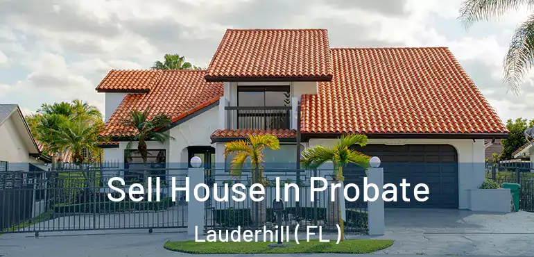  Sell House In Probate Lauderhill ( FL )