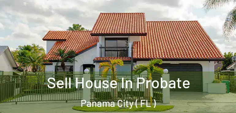  Sell House In Probate Panama City ( FL )