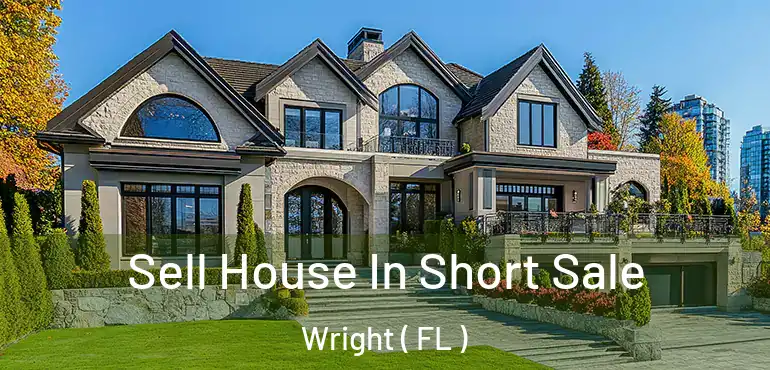  Sell House In Short Sale Wright ( FL )