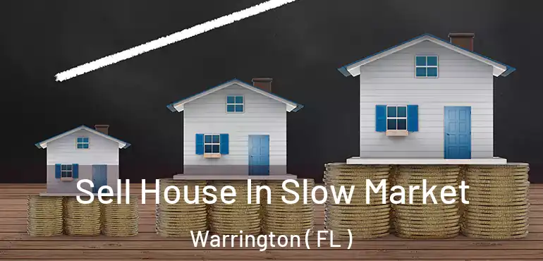  Sell House In Slow Market Warrington ( FL )