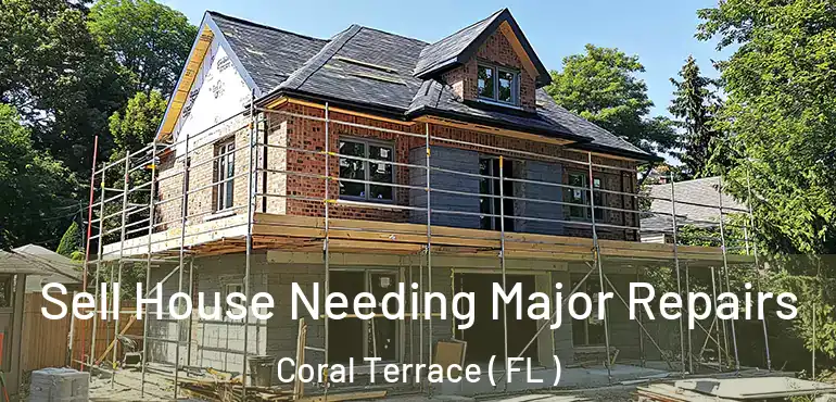  Sell House Needing Major Repairs Coral Terrace ( FL )