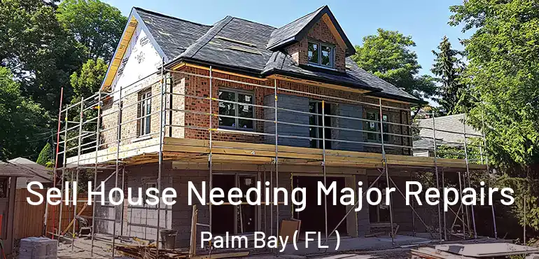  Sell House Needing Major Repairs Palm Bay ( FL )