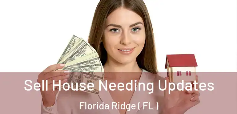  Sell House Needing Updates Florida Ridge ( FL )