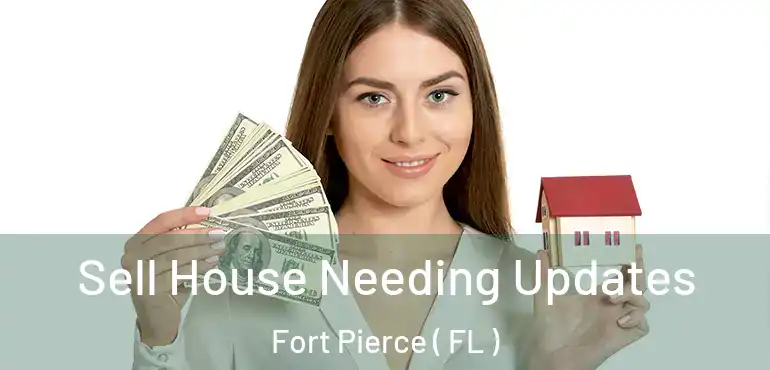  Sell House Needing Updates Fort Pierce ( FL )